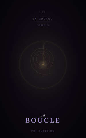 La Boucle — Tome 3 de La Source par Phi Aurelius